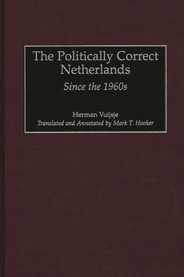 The Politically Correct Netherlands: Since the 1960s by Vuijsje, Herman