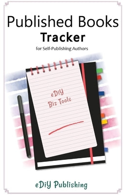 Published Books Tracker for Self-Publishing Authors: Workbook Organizer Logbook by Publishing, Ediy