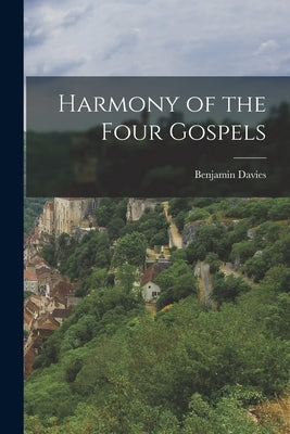 Harmony of the Four Gospels by Davies, Benjamin