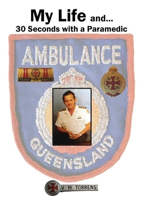 My Life and... 30 Seconds with a Paramedic by Torrens, Victor M.