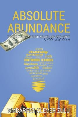 Absolute Abundance: The Psychology Behind Wealth and Affluence by Zulu, Ambarees Clever