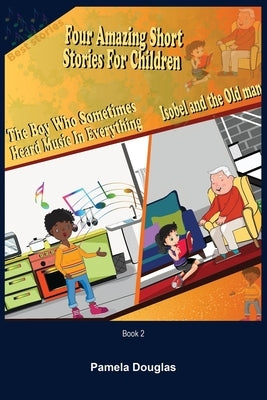 Four Amazing Short Stories for Children Book 2 by Douglas, Pamela