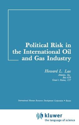 Political Risk in the International Oil and Gas Industry by Lax, H. L.