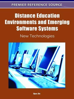 Distance Education Environments and Emerging Software Systems: New Technologies by Jin, Qun