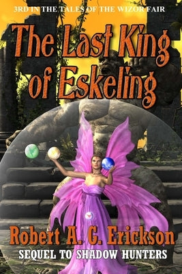 The Last King of Eskeling by Erickson, Robert A.