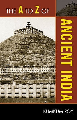 The A to Z of Ancient India by Roy, Kumkum