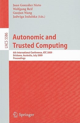 Autonomic and Trusted Computing: 6th International Conference, ATC 2009, Brisbane, Australia, July 7-9, 2009 Proceedings by González Nieto, Juan