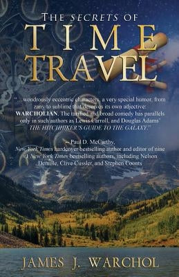 The Secrets Of Time Travel by Warchol, James J.