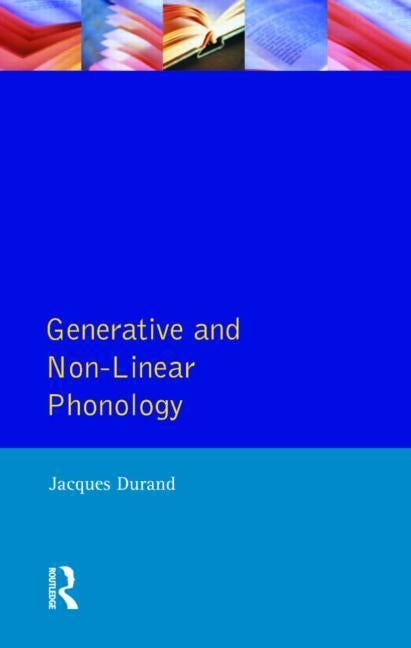 Generative and Non-Linear Phonology by Jacques, Durand