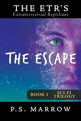 The Escape: The Extraterrestrial Reptilian Trilogy Book 1 by Marrow, P. S.