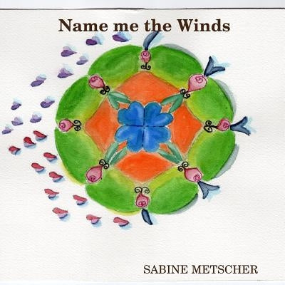Name me the Winds by Metscher, Sabine