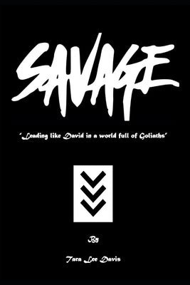 Savage: Leading like David in a World Full of Goliaths by Davis, Tara Lee