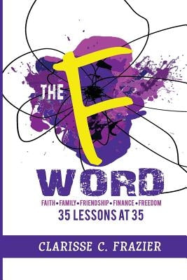 The F Word: 35 Lessons at 35 by Frazier, Clarisse C.