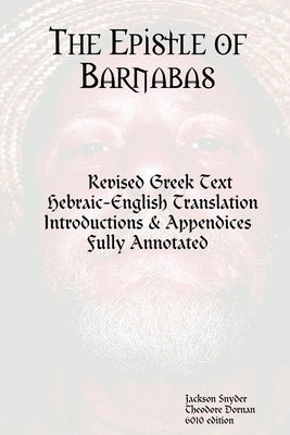 The Epistle of Barnabas: Revised Greek with Hebraic-English Translation by Snyder, Jackson