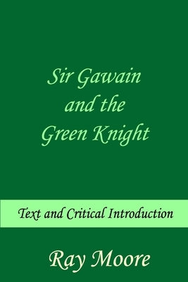 Sir Gawain and the Green Knight: Text and Critical Introduction by Moore M. a., Ray