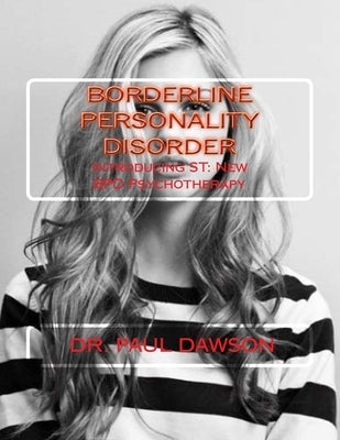 Borderline Personality Disorder: Introducing ST: New BPD Psychotherapy by Dawson, Paul