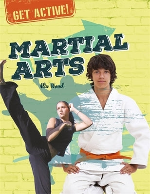 Get Active!: Martial Arts by Wood, Alix