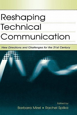 Reshaping Technical Communication: New Directions and Challenges for the 21st Century by Mirel, Barbara