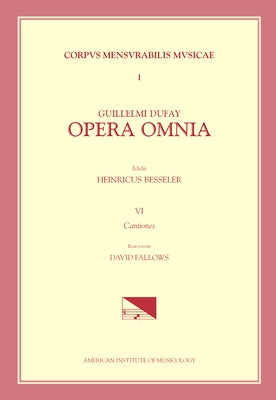 CMM 1 Guillaume Dufay (Ca. 1400-1474), Opera Omnia, Ed. Heinrich Besseler. Vol. VI Cantiones, Rev. David Fallows: Volume 1 by Fallows, David