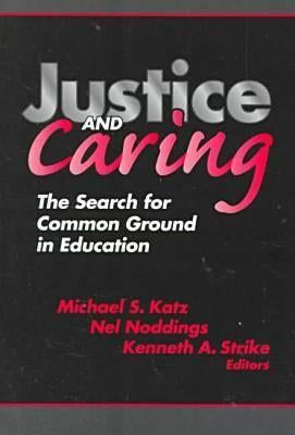Justice and Caring: The Search for Common Ground in Education by Katz, Michael S.