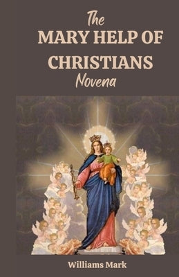 The MARY HELP OF CHRISTIANS novena by Mark, Williams
