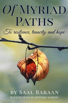 Of Myriad Paths: To resilience, tenacity and hope by Marinic, Antonija
