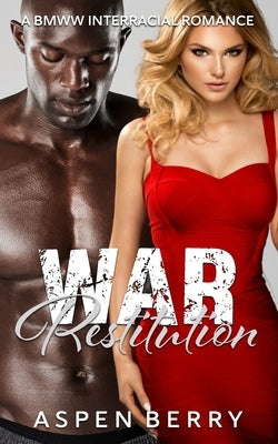 War Restitution: A BMWW Interracial Romance by Berry, Aspen