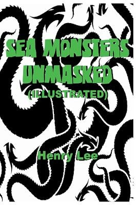 Sea Monsters Unmasked (Illustrated) by Lee, Henry
