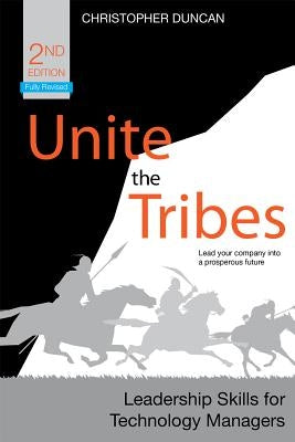 Unite the Tribes: Leadership Skills for Technology Managers by Duncan, Christopher