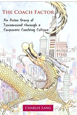 The Coach Factor - An Asian Story of Turnaround through a Corporate Coaching Culture by Lang, Charlie