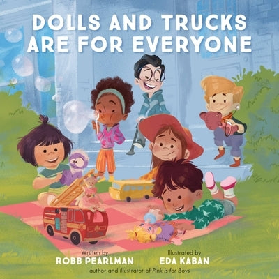 Dolls and Trucks Are for Everyone by Pearlman, Robb