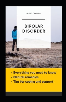 Bipolar Disorder: Everything you need to Know: Tips for Coping and Support, Natural remedies by Coleman, Nira
