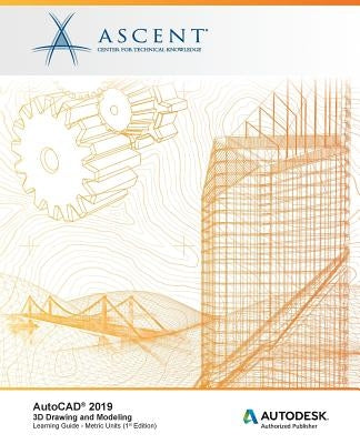 AutoCAD 2019: 3D Drawing and Modeling (Metric Units): Autodesk Authorized Publisher by Ascent -. Center for Technical Knowledge