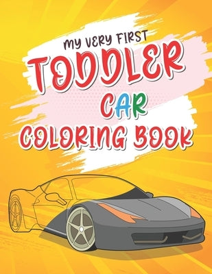 My Very First Toddler Car Coloring Book: Cool Cars Coloring Book For Clever Preschool Children by Verse, Design