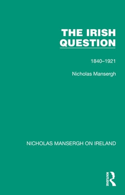 The Irish Question: 1840-1921 by Mansergh, Nicholas