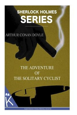 The Adventure of the Solitary Cyclist by Doyle, Arthur Conan