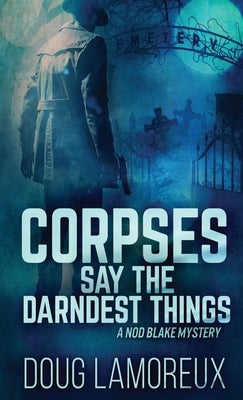 Corpses Say The Darndest Things by Lamoreux, Doug