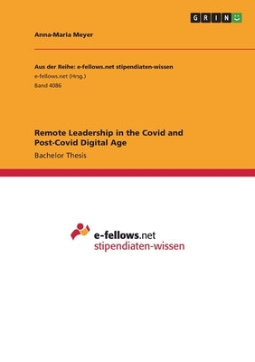 Remote Leadership in the Covid and Post-Covid Digital Age by Meyer, Anna-Maria