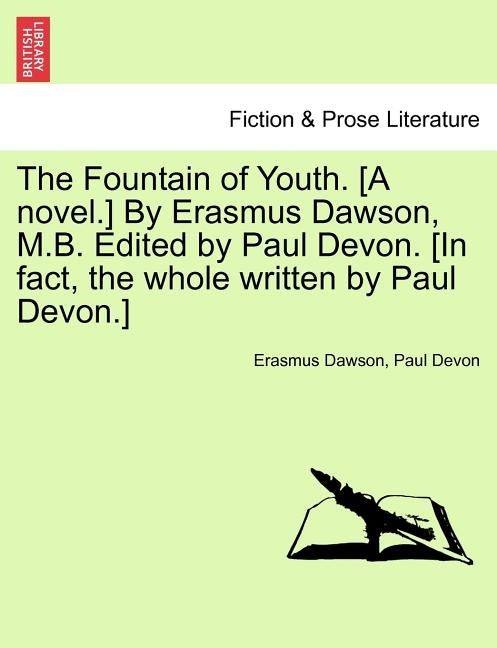 The Fountain of Youth. [A Novel.] by Erasmus Dawson, M.B. Edited by Paul Devon. [In Fact, the Whole Written by Paul Devon.] by Dawson, Erasmus