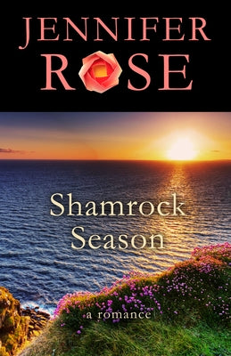 Shamrock Season: A Romance by Rose, Jennifer