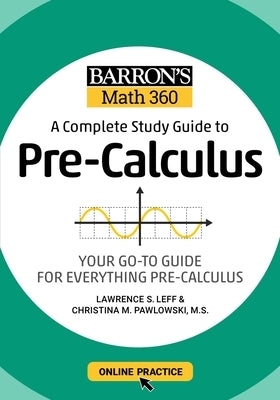Barron's Math 360: A Complete Study Guide to Pre-Calculus with Online Practice by Leff, Lawrence S.