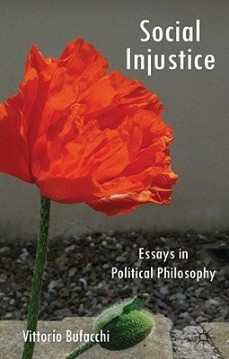 Social Injustice: Essays in Political Philosophy by Bufacchi, V.