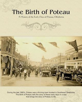 The Birth of Poteau: A History of the Early Days of Poteau, Oklahoma by Standridge, Eric L.