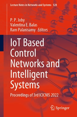 Iot Based Control Networks and Intelligent Systems: Proceedings of 3rd Icicnis 2022 by Joby, P. P.