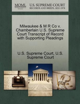 Milwaukee & M R Co v. Chamberlain U.S. Supreme Court Transcript of Record with Supporting Pleadings by U. S. Supreme Court
