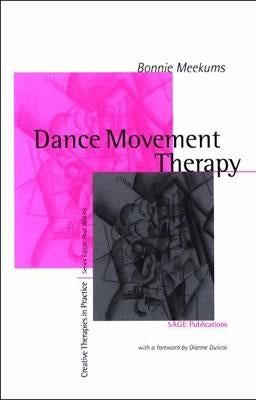 Dance Movement Therapy: A Creative Psychotherapeutic Approach by Meekums, Bonnie