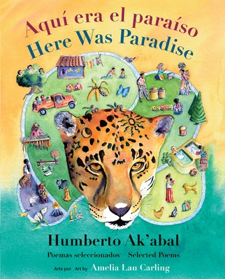 Aquí Era El Paraíso / Here Was Paradise: Selección de Poemas de Humberto Ak'abal / Selected Poems of Humberto Ak'abal by Ak'abal, Humberto