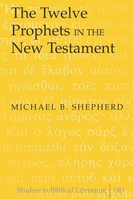 The Twelve Prophets in the New Testament by Gossai, Hemchand