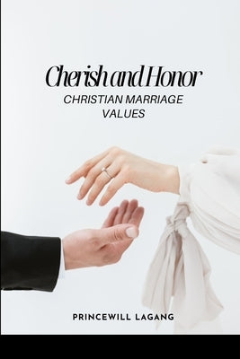 Cherish and Honor: Christian Marriage Values by Lagang, Princewill