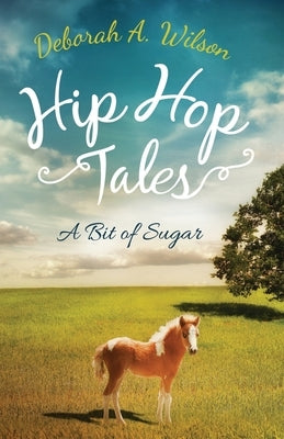 Hip Hop Tales: A Bit of Sugar by Wilson, Deborah A.